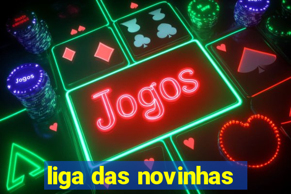 liga das novinhas